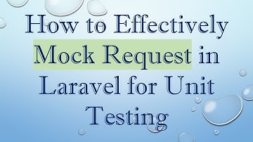 How to Effectively Mock Request in Laravel for Unit Testing