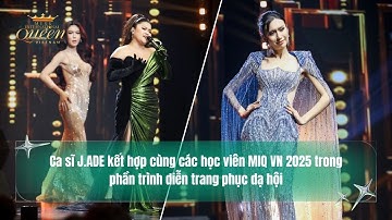 MIQVN 2025 | Các học viên MIQ VN 2025 trình diễn trang phục dạ hội trên nền ca khúc của Ca sĩ J.ADE