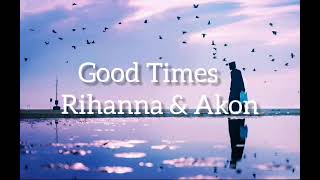 Rihanna - Good Times ft. Akon