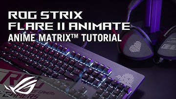 ROG Strix Flare II Animate – AniMe Matrix Tutorial | ROG