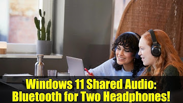 Windows 11 Shared Audio: Bluetooth for Two Headphones! | Insider Preview