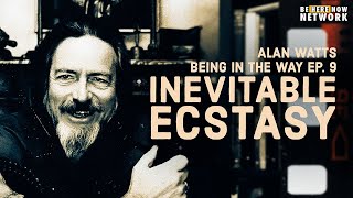 Alan Watts: Inevitable Ecstasy - Being in the Way Podcast Ep. 9 - Hosted by Mark Watts