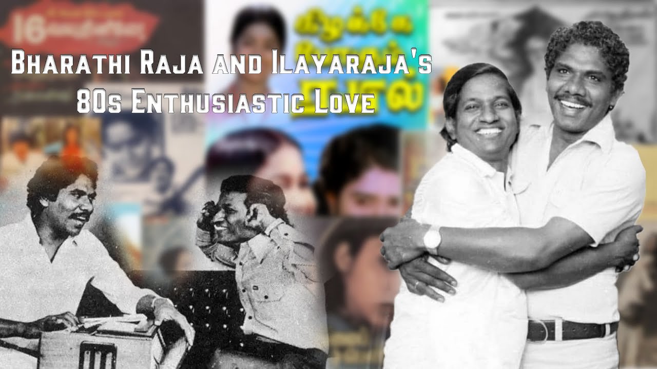 Bharathi Raja and Ilayaraja's 80s Enthusiastic Love | Ilaiyaraja ...