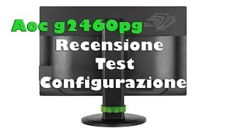 aoc g2460pg g sync 144hz recensione configurazione ita