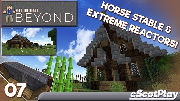 FTB Beyond w/ cScot – Ep 7 : Horse Stable & Extreme Reactors!