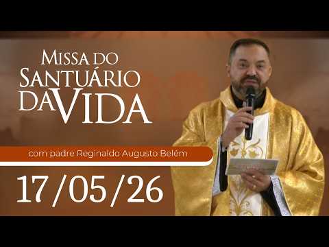Missa do Santuário da Vida | 17/05/26 - Padre Reginaldo Augusto Belém