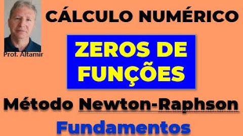 CÁLCULO NUMÉRICO: Zeros de Funções - Método de Newton-Raphson - Fundamentos
