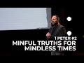 1st Peter #2 - Mindful Truths for Mindless Times