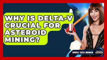 Why Is Delta-V Crucial For Asteroid Mining? - Space Tech Insider