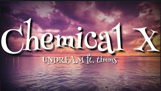 UNDREAM - Chemical X (Lyrics) feat. TIMMS