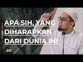 Apa sih yang diharapkan dari dunia ini   ustadz adi hidayat