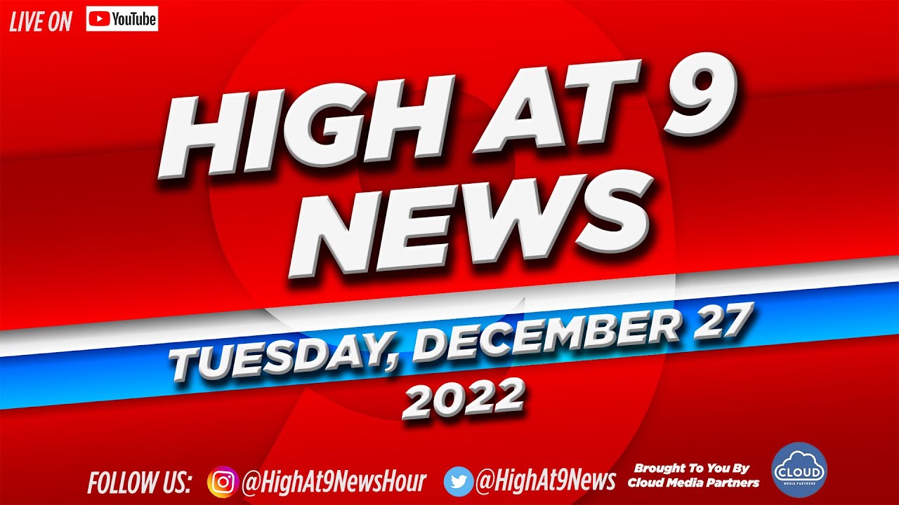 high-at-9-news-tuesday-december-27th-2022-youtube