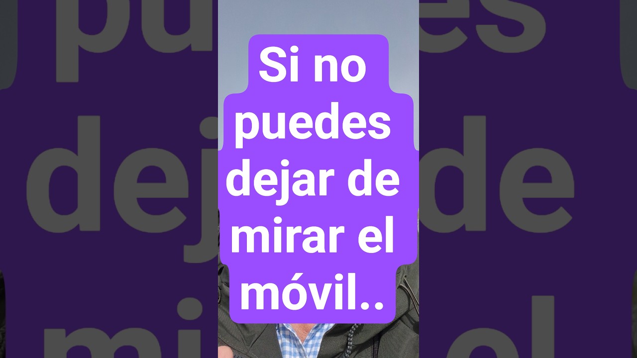 Si no puedes dejar de mirar el móvil..