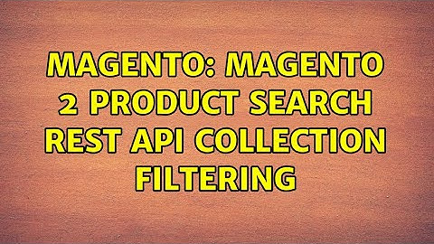Magento: Magento 2 Product Search REST API Collection Filtering