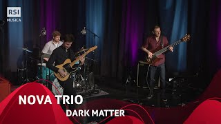 Dark Matter - Nova Trio | Rsi Musica