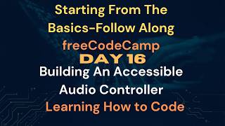 Building An Accessible Audio Controller freeCodeCamp Follow Along Day 16