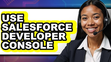 How to Use Salesforce Developer Console (Only Way)