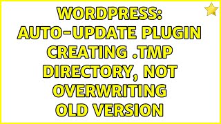 Wordpress: Auto-Update Plugin Creating .tmp directory, not overwriting old version (2 Solutions!!)