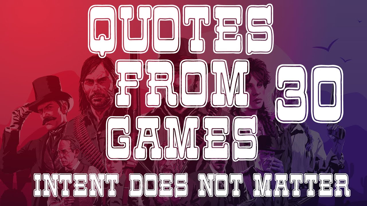 Quotes from Games # 30:  Intent does not matter
