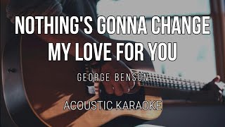 Nothing's Gonna Change My Love For You - George Benson (Acoustic Karaoke) Instrumental