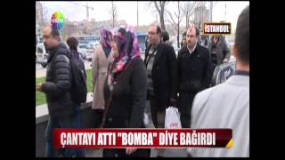 Çantayı attı ''Bomba'' diye bağırdı