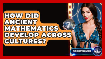 How Did Ancient Mathematics Develop Across Cultures? - The Numbers Channel