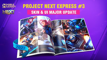 Project NEXT 2021 | Skin & UI Major Update | Project NEXT Express #3 | Mobile Legends: Bang Bang