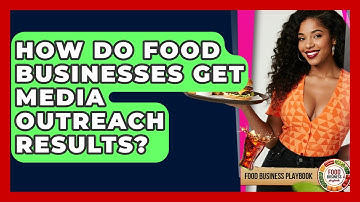 How Do Food Businesses Get Media Outreach Results? - Food Business Playbook