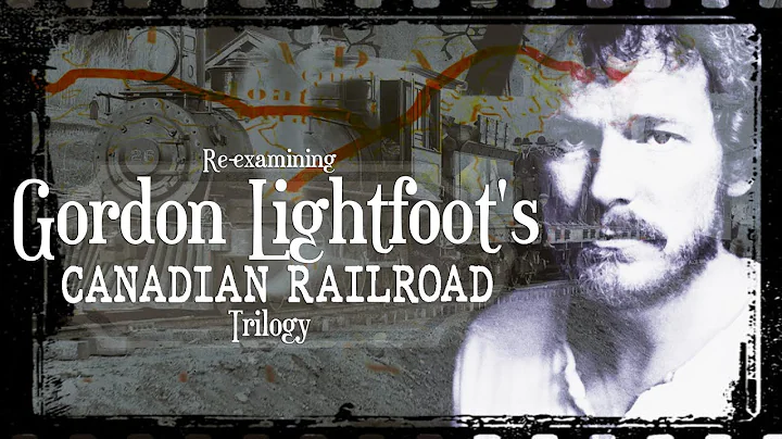 Re-examining Gordon Lightfoot's Canadian Railroad ...