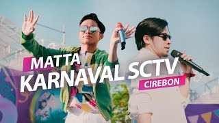 KETAHUAN - MATTA feat. BETRAND PUTRA ONSU AT KARNAVAL SCTV CIREBON