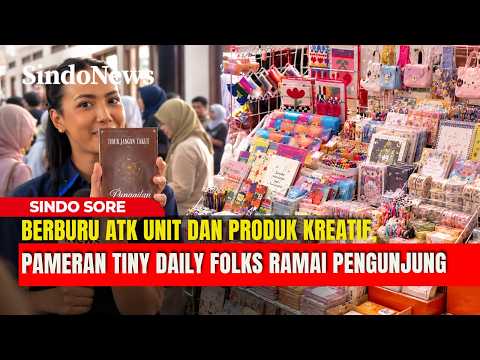 BERBURU ATK UNIT DAN PRODUK KREATIF, PAMERAN TINY DAILY FOLKS RAMAI PENGUNJUNG | SINDO SORE | 04/10