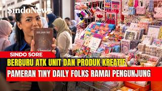 BERBURU ATK UNIT DAN PRODUK KREATIF, PAMERAN TINY DAILY FOLKS RAMAI PENGUNJUNG | SINDO SORE | 04/10