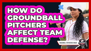 How Do Groundball Pitchers Affect Team Defense?
