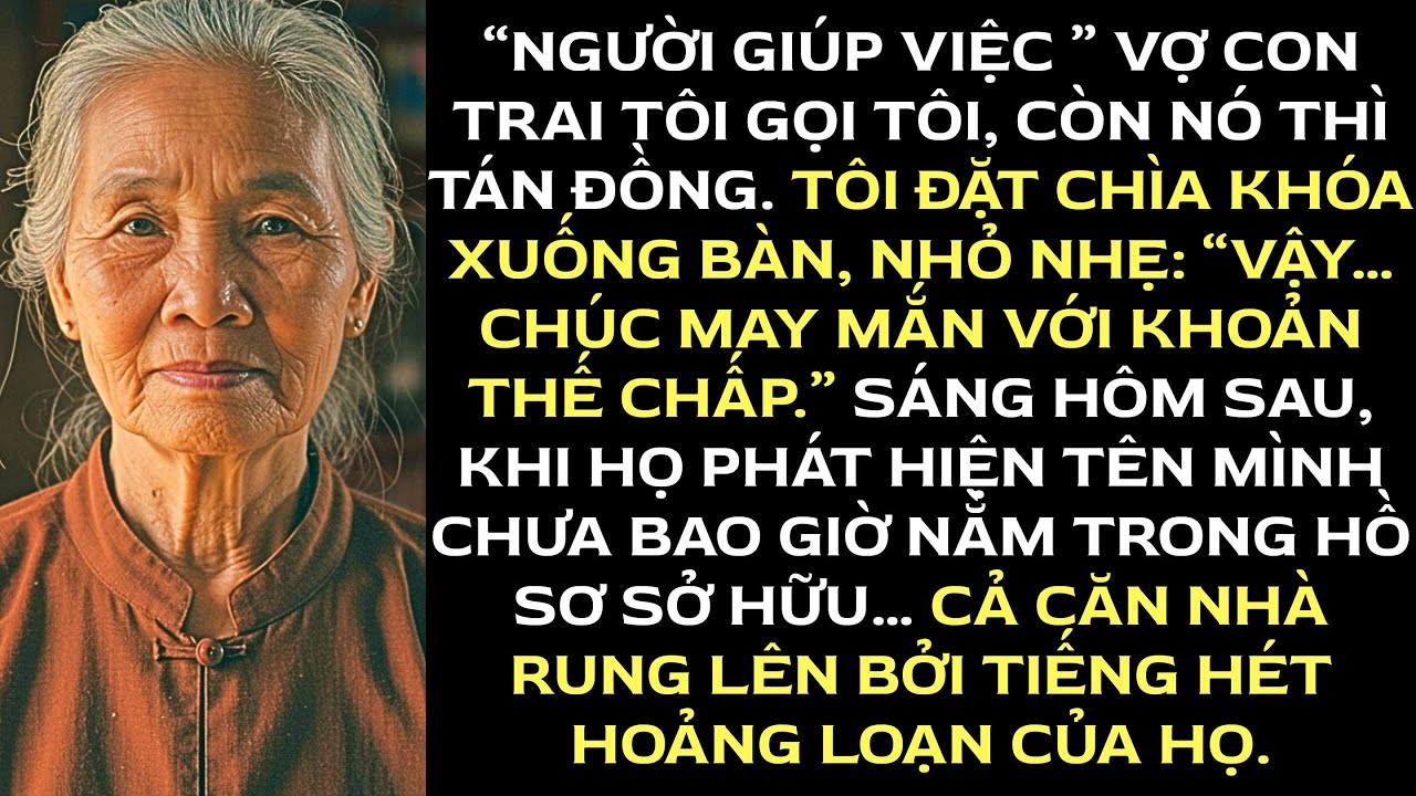 Vợ con trai tôi gọi tôi là “người giúp việc”... nên tôi đưa cho cô ta chìa khóa và nói: “Chúc may...