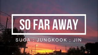 So far away - Suga, Jin, Jungkook [Sub. español]