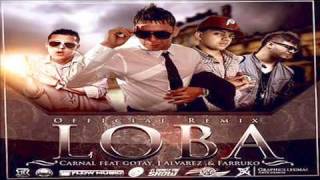 "LOBA REMIX" CARNAL FT "J ALVAREZ" FARRUKO Y GOTAY "EL AUTENTIKO" ★REGGAETON NEW★