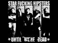 StarFucking Hipsters - Until Were Dead