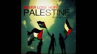 Song for Palestine | NEVER LOSE HOPE - PALESTINE (Speed Up version) - فلسطين