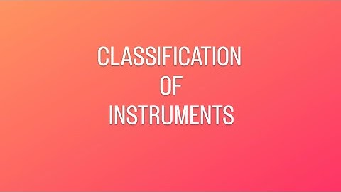 Classification of Instruments | Measurements and Instrumentation
