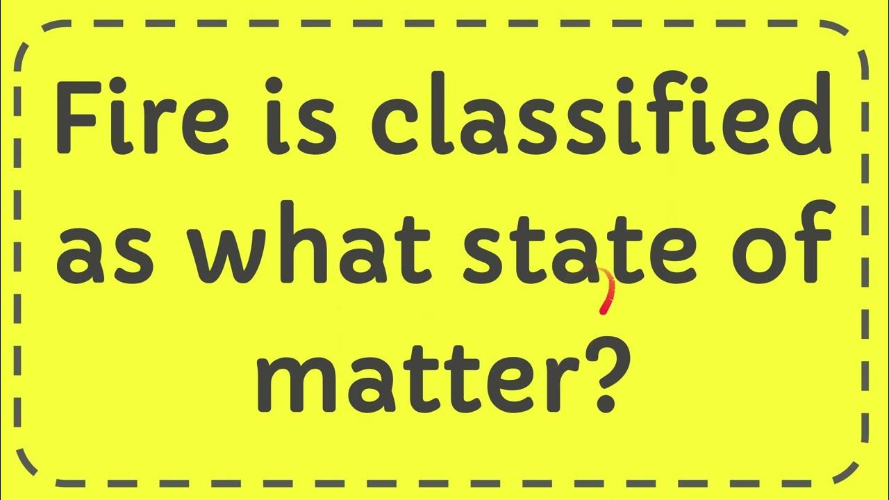 Fire is classified as what state of matter? YouTube