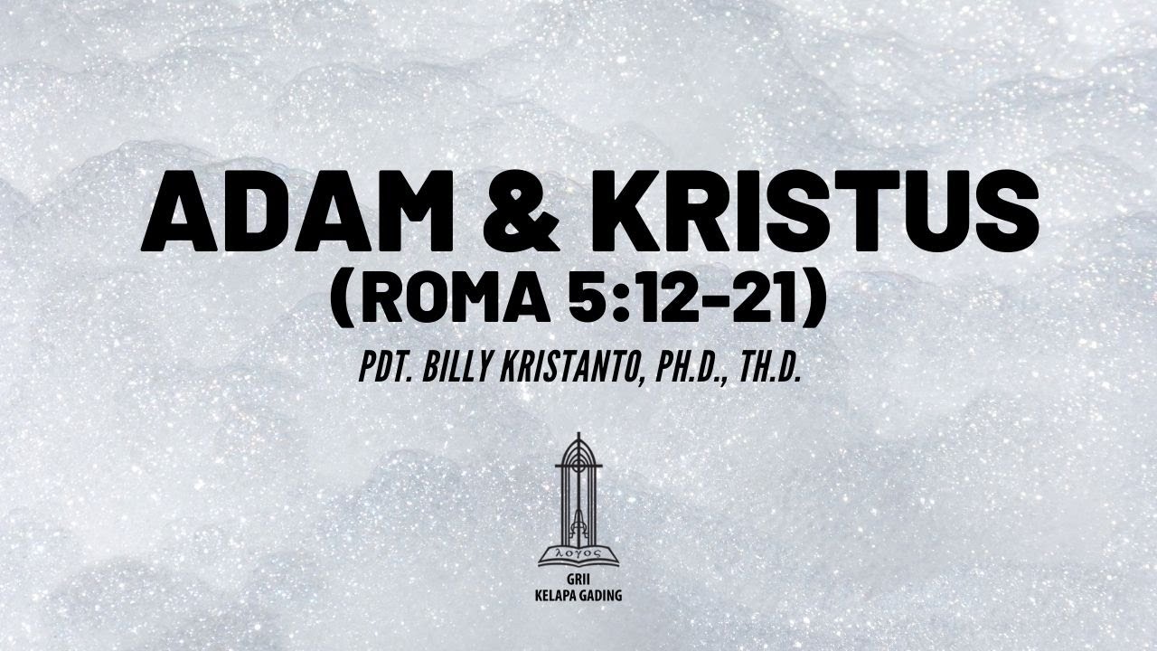 Pdt. Billy Kristanto - Adam & Kristus (Roma 5:12-21) - GRII KG