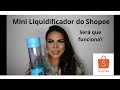 Testando: Mini Liquidificador do Shopee!!!