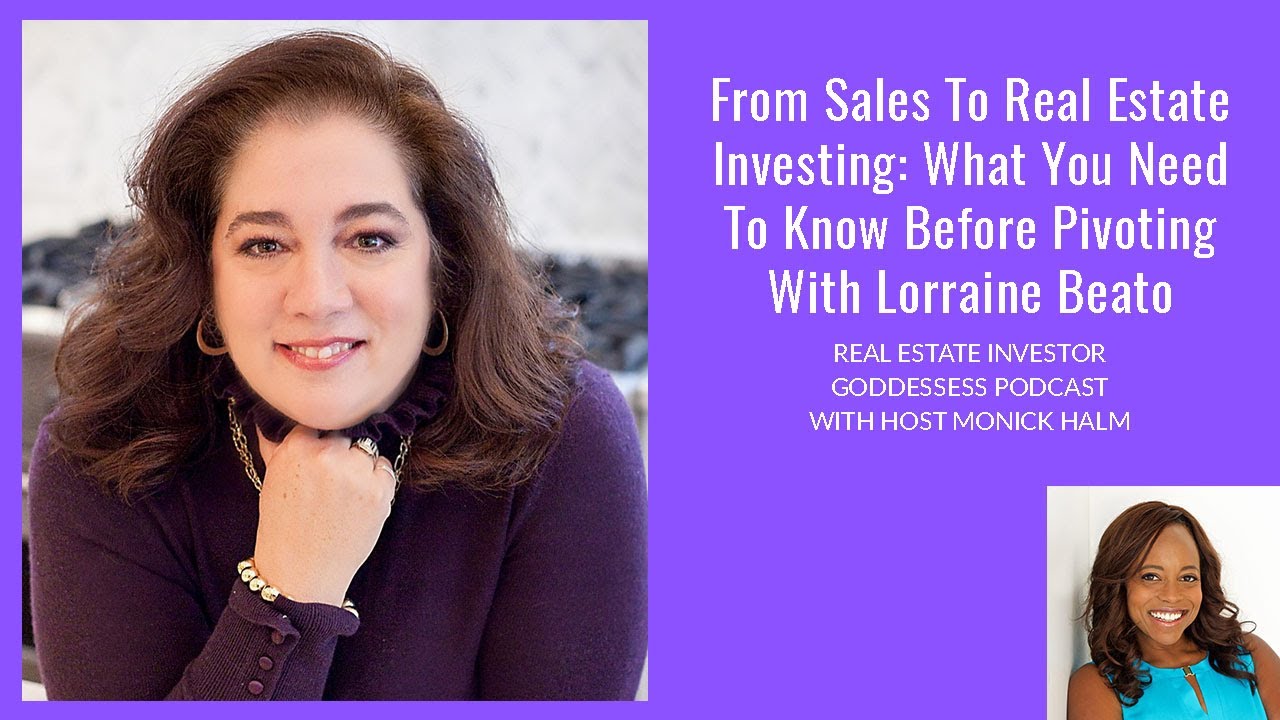From Sales To Real Estate Investing What You Need To Know Before Pivoting With Lorraine Beato