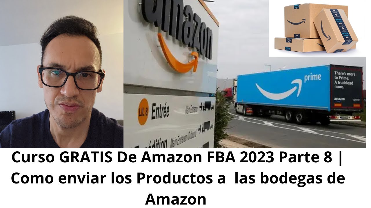 Curso GRATIS De Amazon FBA 2023 Parte 8 Como enviar los Productos a las ...