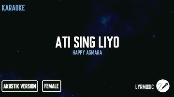Ati Sing Liyo - Happy Asmara ( Karaoke Akustik Female Version )