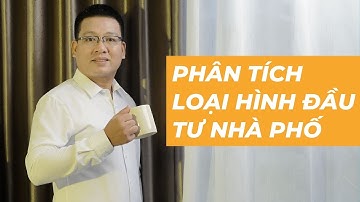 Phân tích loại hình đầu tư nhà phố Cùng Nhà Đầu Tư Dương Đình châu