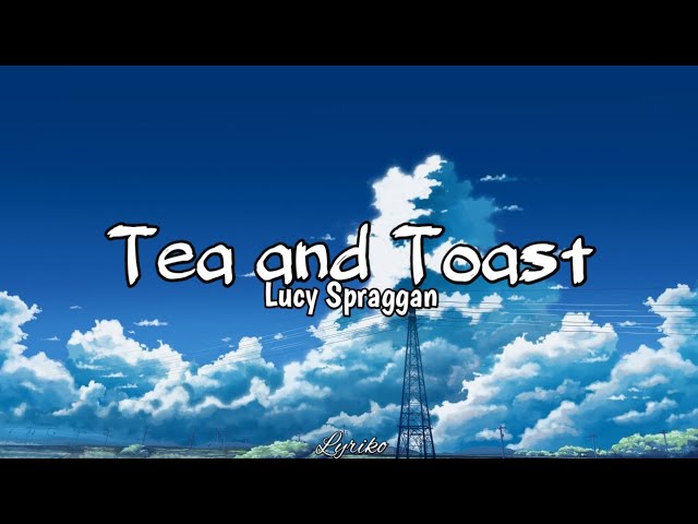 Lucy Spraggan - Tea and Toast (Lyrics) class=