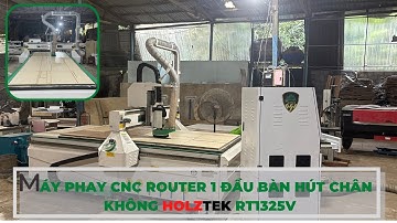 MÁY PHAY CNC ROUTER 1 ĐẦU BÀN HÚT CHÂN KHÔNG HOLZTEK RT1325V