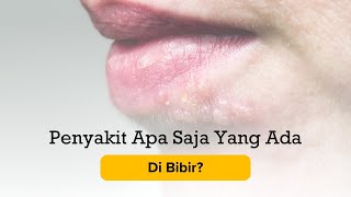 Penyakit Apa Saja Yang Ada Di Bibir?