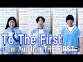 To The First/from Audition THE FIRST/Miyuki Oshima/ Yoshiko/Mahiru/BMSG